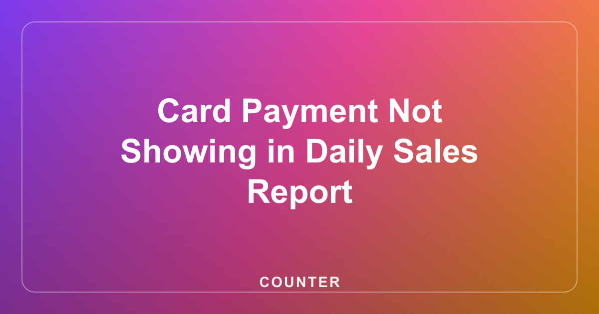 Card Payment Not Showing in Daily Sales Report