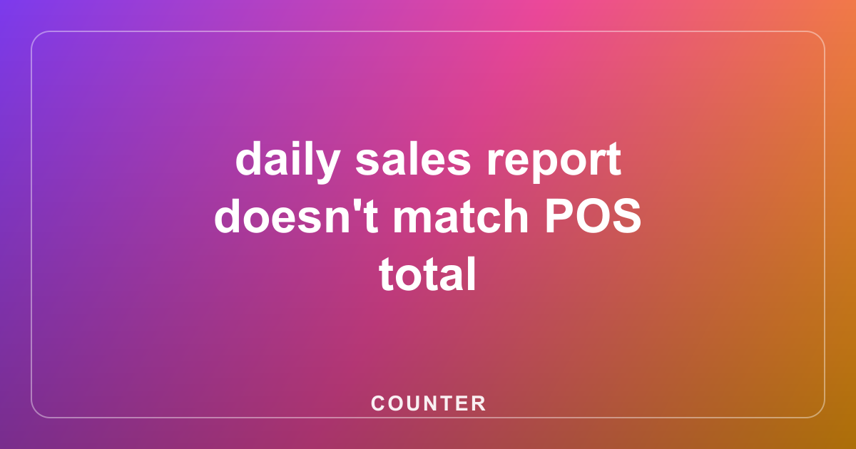 daily sales report doesn't match POS total