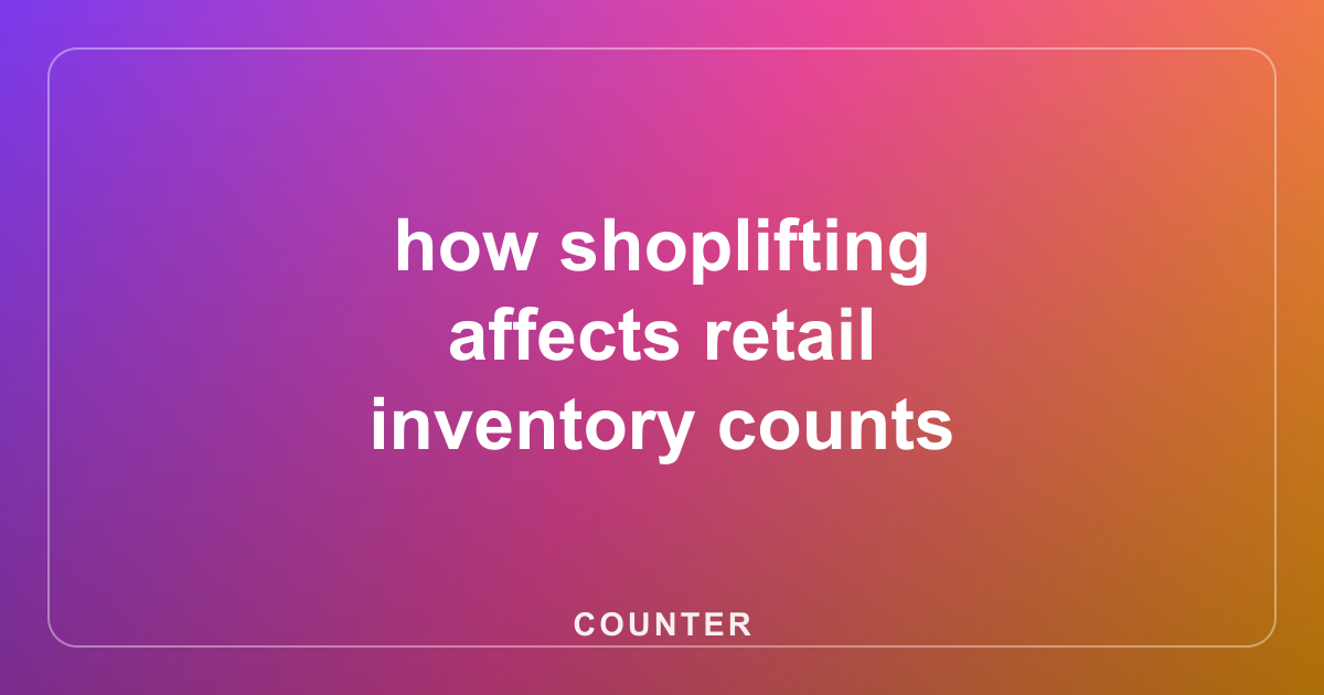 how shoplifting affects retail inventory counts