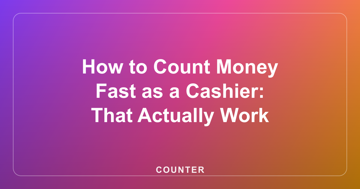 How to Count Money Fast as a Cashier: That Actually Work