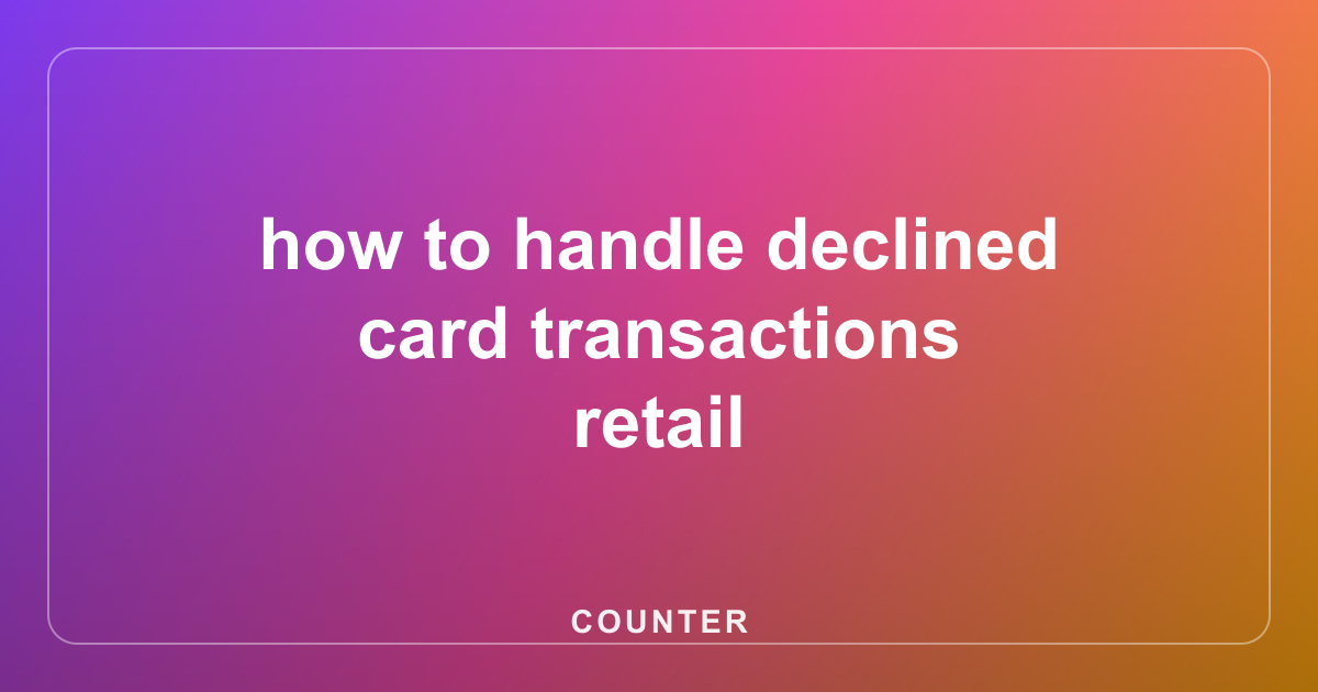 how to handle declined card transactions retail