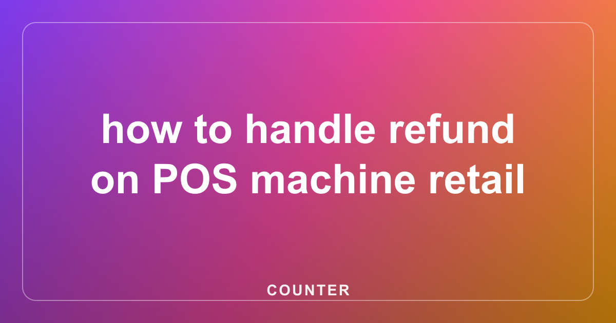 how to handle refund on POS machine retail