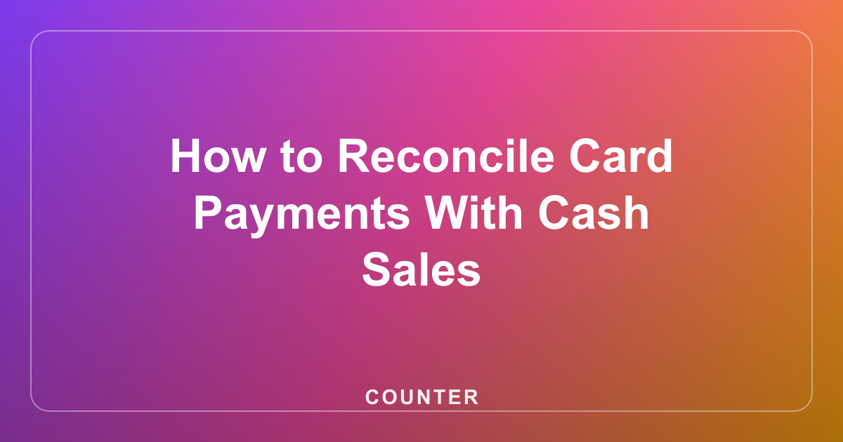 How to Reconcile Card Payments With Cash Sales