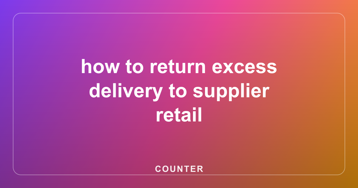 how to return excess delivery to supplier retail