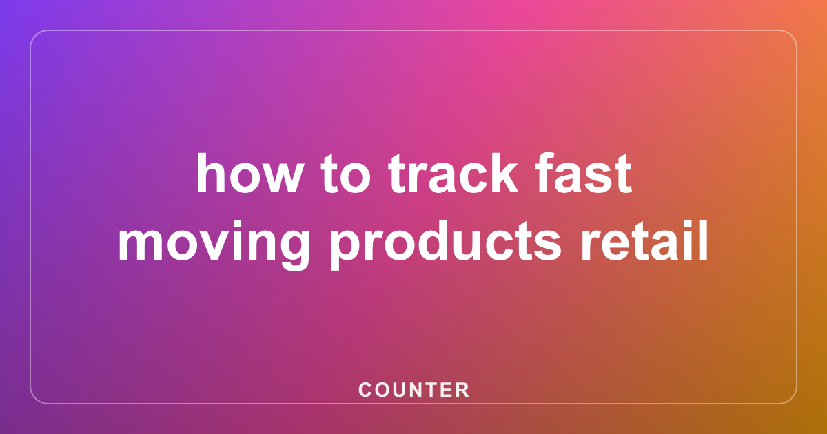 how to track fast moving products retail