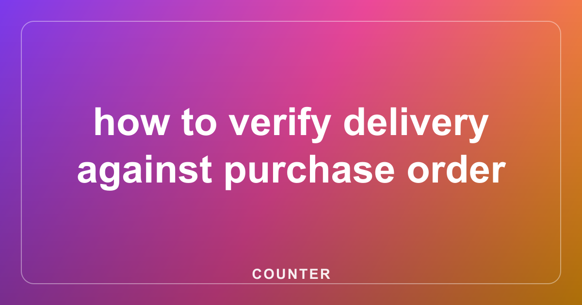 how to verify delivery against purchase order