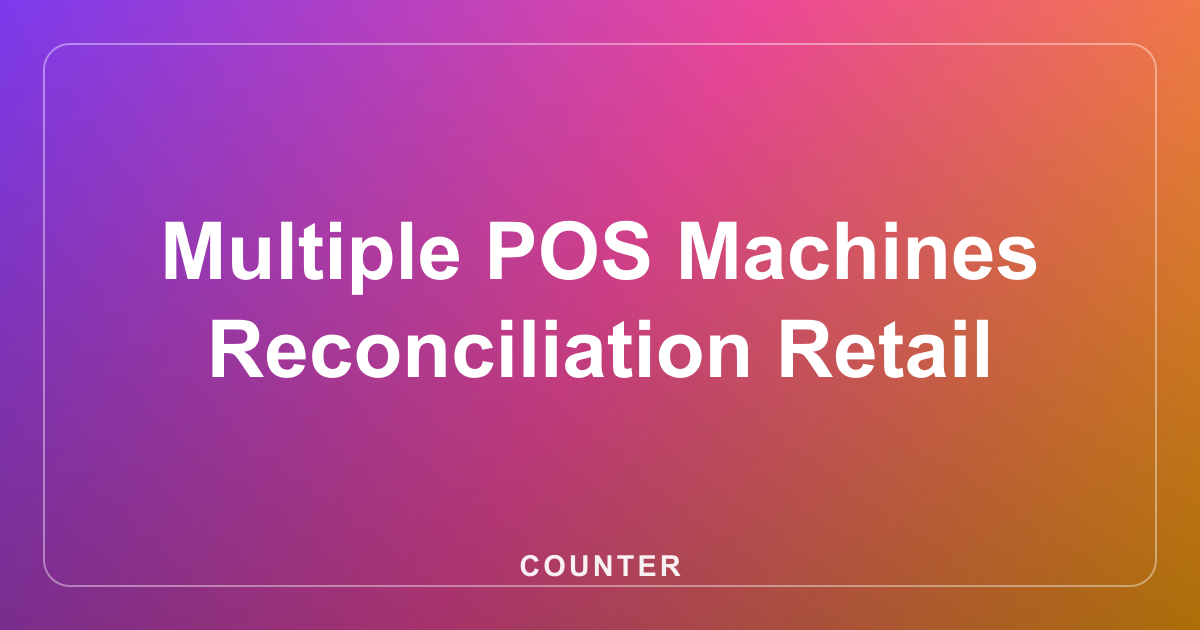 Multiple POS Machines Reconciliation Retail