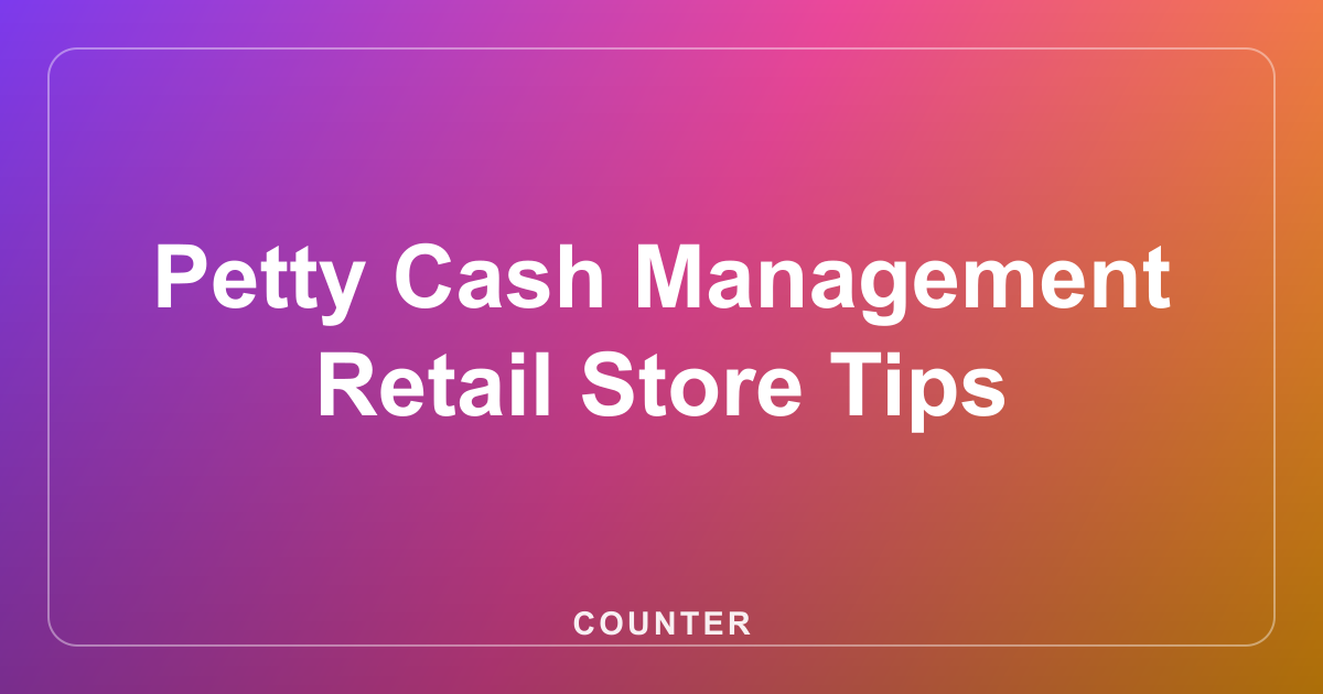Petty Cash Management Retail Store Tips