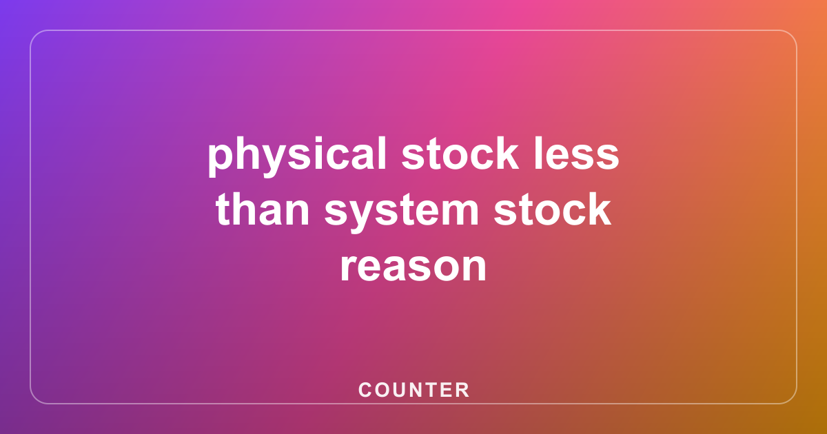 physical stock less than system stock reason