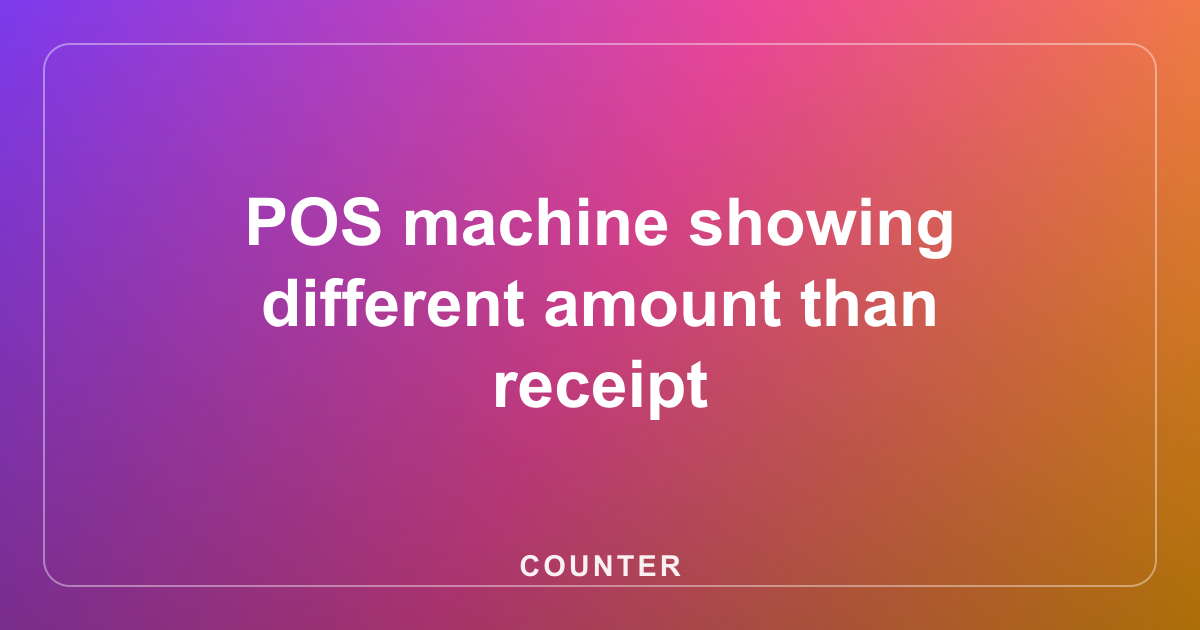 POS machine showing different amount than receipt