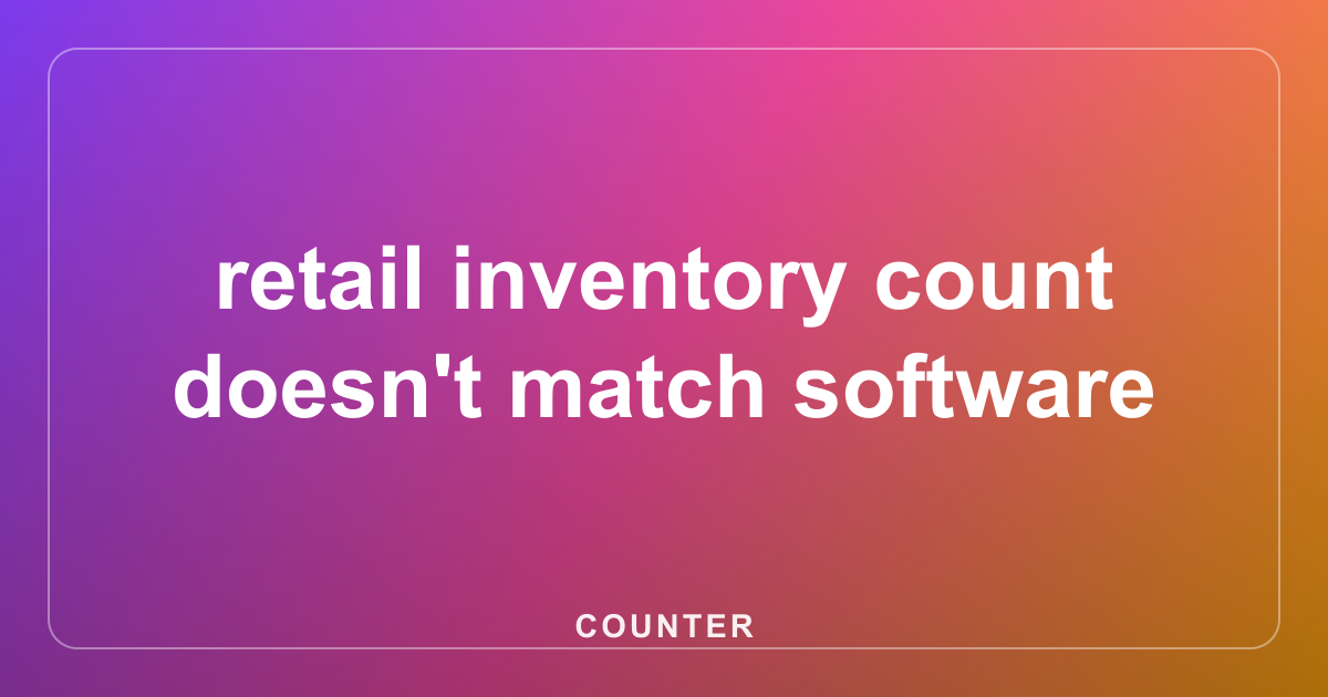 retail inventory count doesn't match software