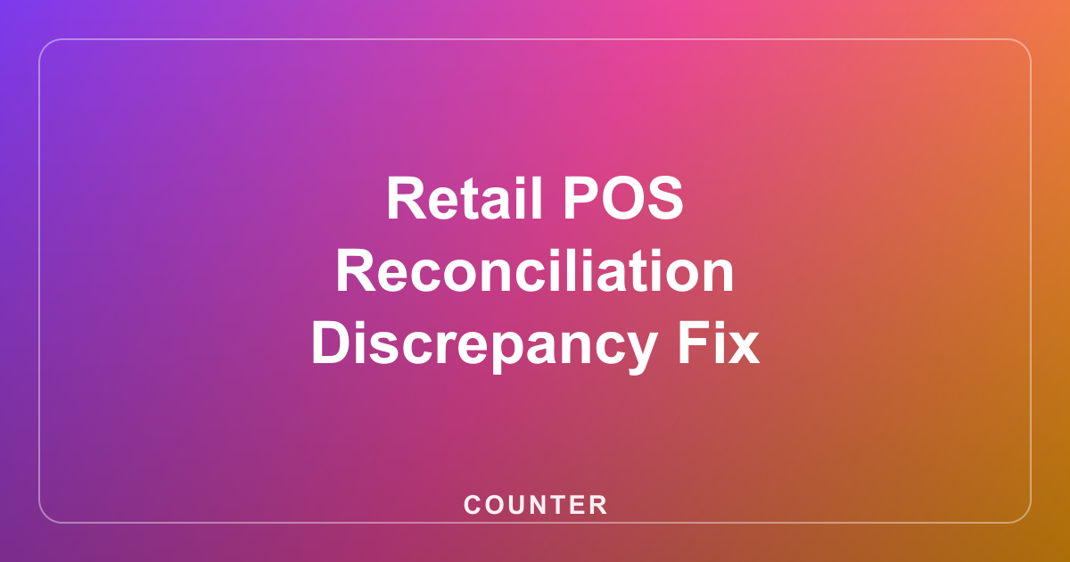 Retail POS Reconciliation Discrepancy Fix