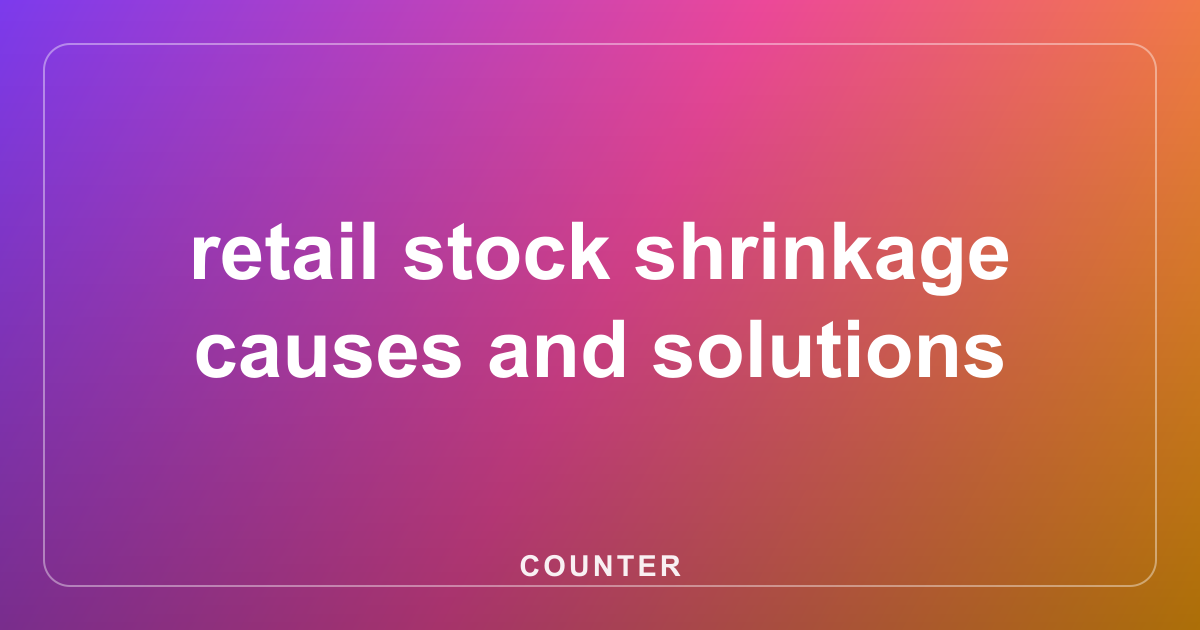 retail stock shrinkage causes and solutions