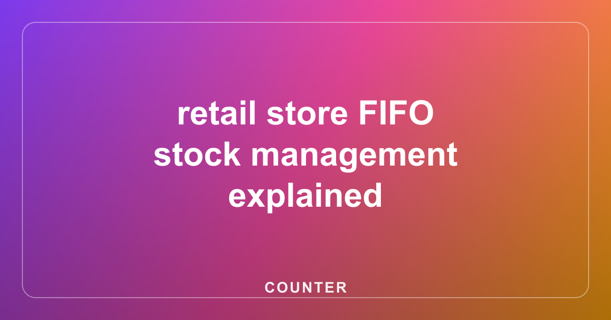 retail store FIFO stock management explained