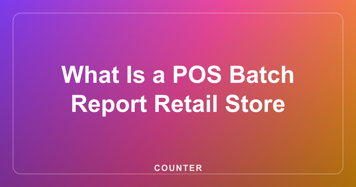 What Is a POS Batch Report Retail Store