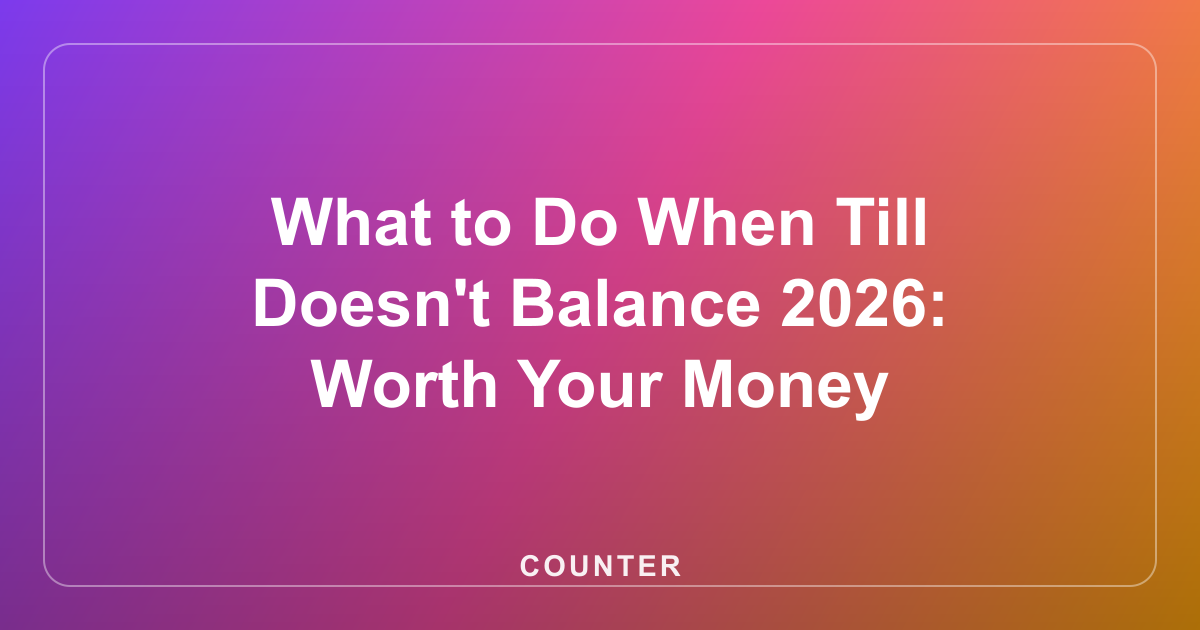 What to Do When Till Doesn’t Balance